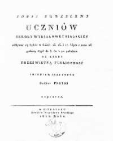 Popis Publiczny Uczniów Szkoły Wydziałowej Bialskiéy odbywać się będzie 25. 26. i 27. lipca [...] na który Prześwietną Publiczność Imieniem Instytutu Rektor Preyss zaprasza w Biały 1818 roku