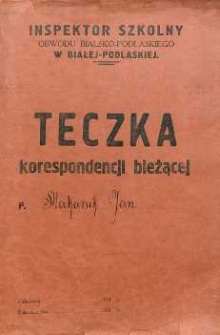 Okładka teczki korespondencji bieżącej p. Jana Makaruka, inspektora szkolnego obwodu bialsko-podlaskiego w Białej Podlaskiiej