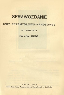 Sprawozdanie Izby Przemysłowo-Handlowej w Lublinie za rok 1936