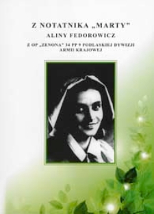 Z notatnika "Marty" Aliny Fedorowicz z OP "Zenona" 34 PP 9 Podlaskiej Dywizji Armii Krajowej