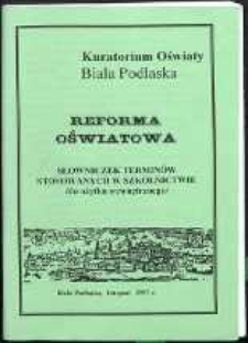 Reforma oświatowa : słowniczek terminów stosowanych w szkolnictwie (do użytku wewnętrznego)