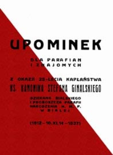 Upominek dla parafian i znajomych z okazji 25-lecia kapłaństwa ks. Kanonika Stefana Ginalskiego dziekana bialskiego i proboszcza Parafii Narodzenia N.M.P. w Białej (1912-10.XI.14-1937)