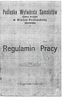 Regulamin Pracy : Podlaska Wytwórnia Samolotów Spółka Akcyjna w Białej Podlaskiej