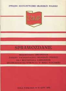 Sprawozdanie Wojewódzkiej Organizacji Związku Socjalistycznej Młodzieży Polskiej na I Wojewódzką Konferencję Sprawozdawczo-Wyborczą w Białej Podlaskiej