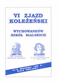 VI Zjazd Koleżeński Wychowanków Szkół Bialskich : 360 Rocznica Akademii Bialskiej : 70 Rocznica Liceum Ogólnokształcącego im. Emilii Plater : 16-18 września 1988 r. Biała Podlaska