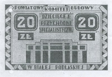 Powiatowy Komitet Budowy Dziecięcej Przychodni Specjalistycznej w Białej Podlaskiej : 20 zł [tzw. "cegiełka" ]