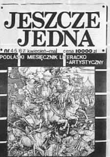 Jeszcze Jedna : Podlaski Miesięcznik Literacko-Artystyczny R. 2 (1994) nr 4-5 (6-7)