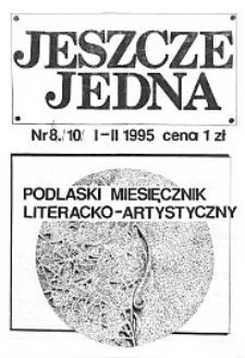Jeszcze Jedna : Podlaski Miesięcznik Literacko-Artystyczny R. 3 (1995) nr 1 (10)