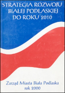 Strategia rozwoju Białej Podlaskiej do roku 2010: projekt