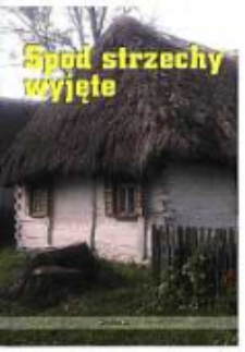 Spod strzechy wyjęte : słownik mowy zapomnianej