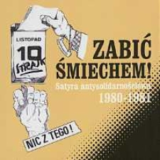 Zabić śmiechem! : satyra antysolidarnościowa 1980-1981 : katalog prezentacji multimedialnej