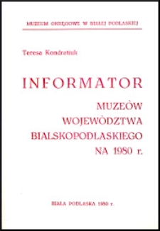 Informator muzeów województwa bialskopodlaskiego na 1980 rok