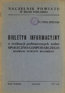 Biuletyn informacyjny o realizacji podstawowych zadań społeczno-gospodarczego powiatu bialskiego 1974 (kwiecień)