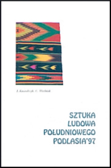 Sztuka ludowa południowego Podlasia '97 : XV Międzywojewódzki konkurs sztuki ludowej południowego Podlasia