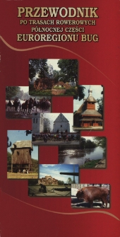 Przewodnik po trasach rowerowych północnej części Euroregionu Bug