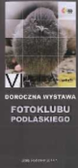 VI Doroczna Wystawa Fotoklubu Podlaskiego : [ katalog wystawy]