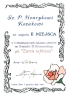 Dyplom: [Inc.:] Sz. P. Henrykowi Kozakowi za zajęcie II miejsca w VI Ponadregionalnym Konkursie Literackim im. Romualda III Mikoszewskiego p.h. "Ziemia najbliższa"
