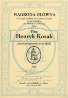 Nagroda w II Ogólnopolskim Konkursie Literackim Ziemi Lubelskiej im. Józefa Łobodowskiego 2001 : Pan Henryk Kozak za zestaw utworów poetyckich