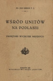 Wśr&oacute;d Unit&oacute;w na Podlasiu : pamiętnik wycieczek misyjnych