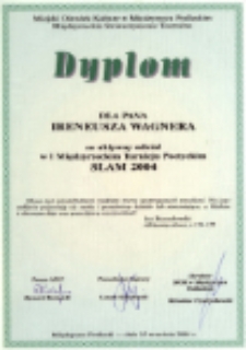 Dyplom dla Pana Ireneusza Wagnera za aktywny udział w I Międzyrzeckim Turnieju Poetyckim SLAM 2004
