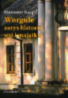 Worgule : zarys historii wsi i majątku