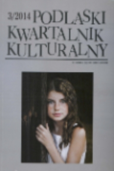 Podlaski Kwartalnik Kulturalny R. 27 (2014) nr 3