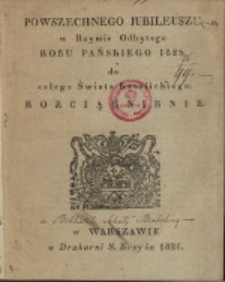 Powszechnego Jubileuszu w Rzymie odbytego roku Pańskiego 1825 do całego świata katolickiego rozciągnienie /