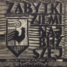 Zabytki ziemi najbliższej. Seria 6