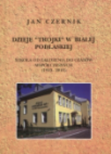 Dzieje "trójki" w Białej Podlaskiej : szkoła od założenia do czasów współczesnych : (1910-2010)