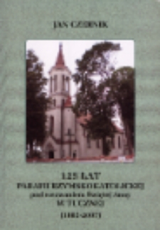 125 lat parafii rzymskokatolickiej w Tucznej pod wezwaniem Świętej Anny (1882-2007)