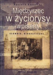 Międzyrzec w życiorysy wpisany : słownik biograficzny